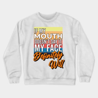 If My Mouth Doesn't Say It My Face Definitely Will - Funny Summer Sayings Quotes Sarcastic Gift Crewneck Sweatshirt